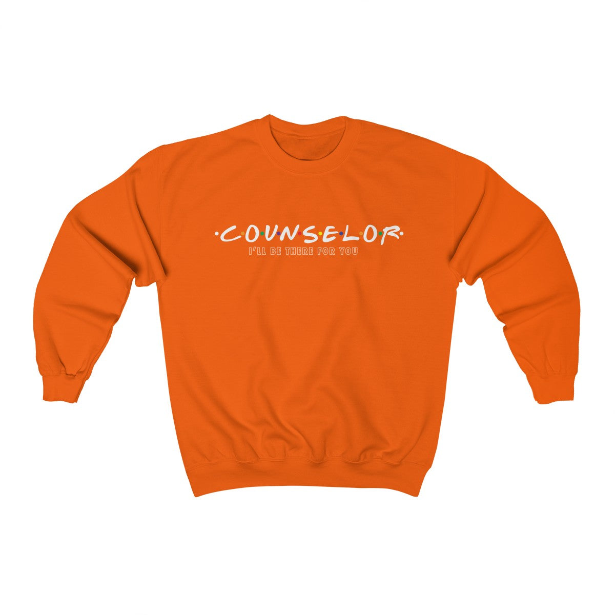 Counselor - I'll Be There For You - Crewneck Sweatshirt