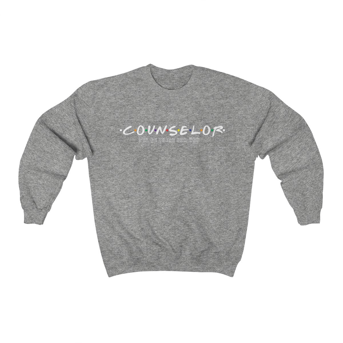 Counselor - I'll Be There For You - Crewneck Sweatshirt