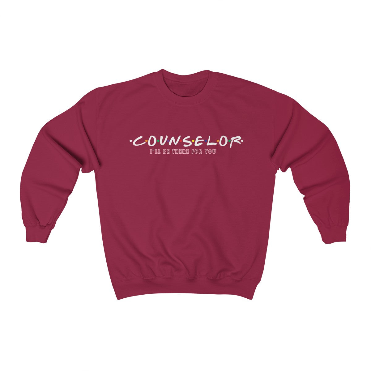 Counselor - I'll Be There For You - Crewneck Sweatshirt