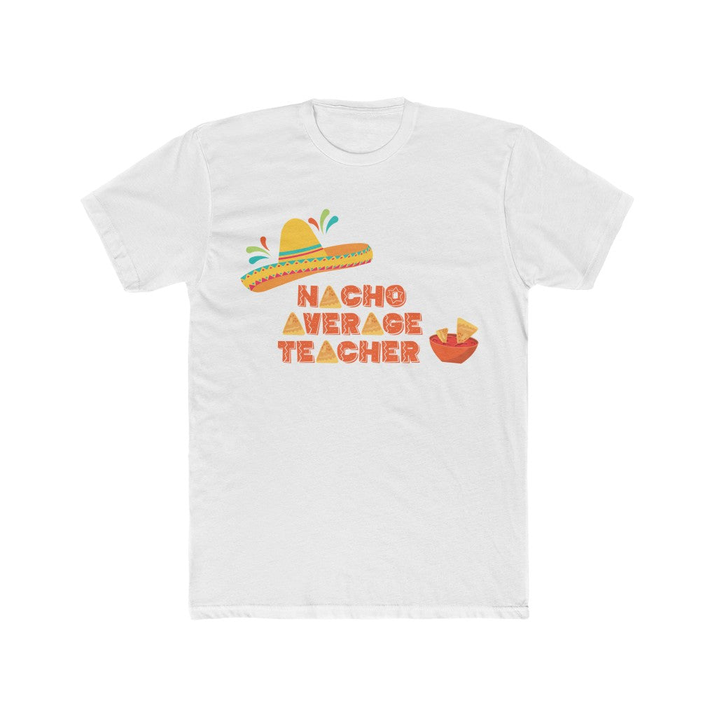 Nacho Average Teacher- Cotton Crew Tee