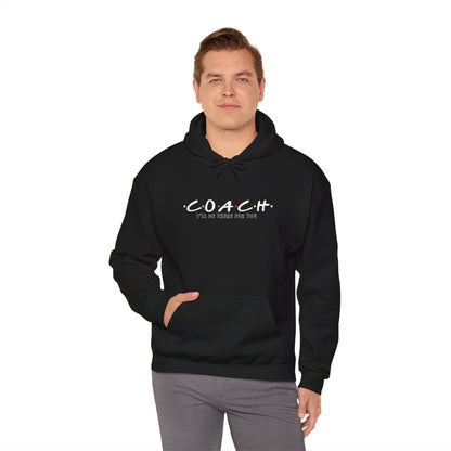 Coach I'll Be There For You - Hooded Sweatshirt