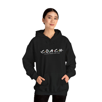 Coach I'll Be There For You - Hooded Sweatshirt