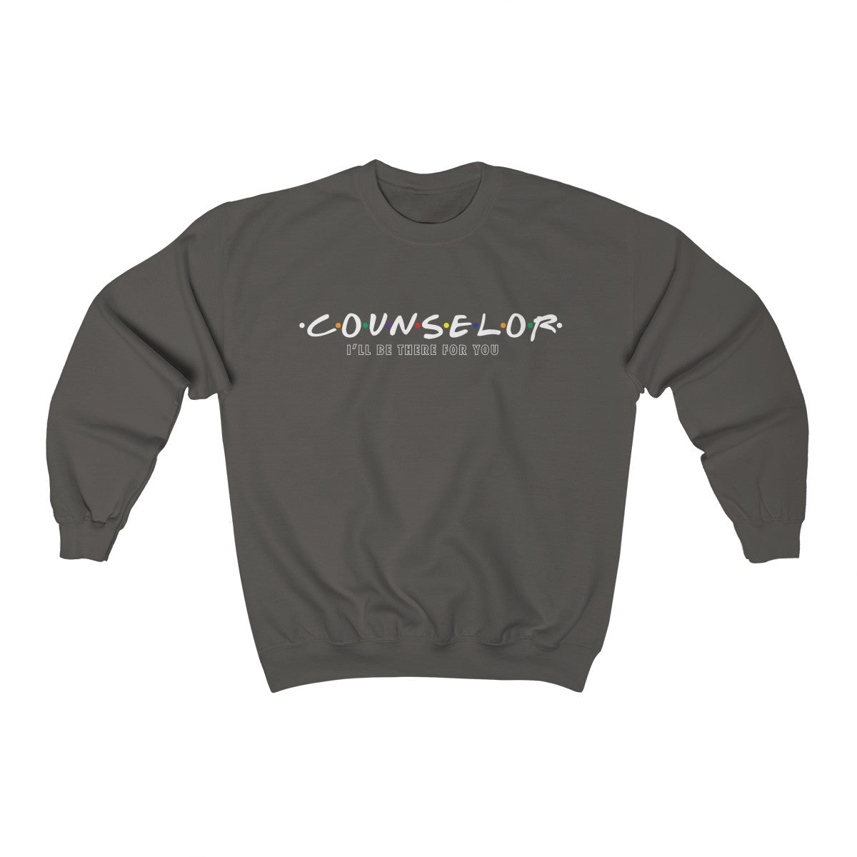 Counselor - I'll Be There For You - Crewneck Sweatshirt