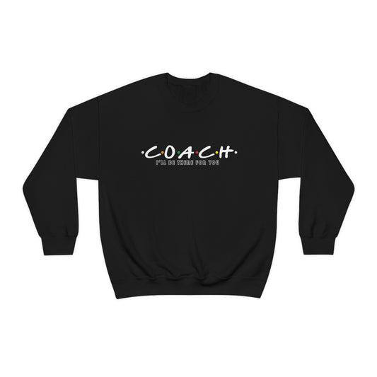 Coach I'll Be There For You - Crewneck Sweatshirt
