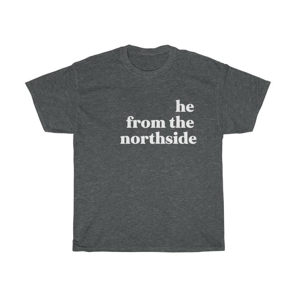 He From the Northside - Unisex Heavy Cotton Tee