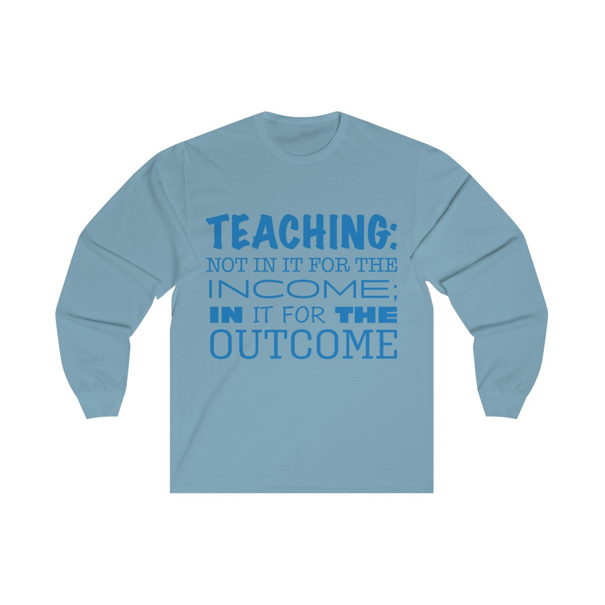 Teaching For The Outcome - Long Sleeve Tee