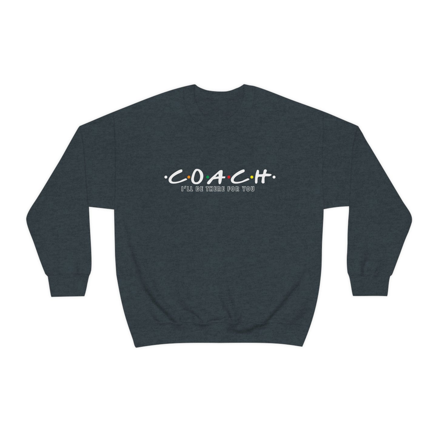 Coach I'll Be There For You - Crewneck Sweatshirt