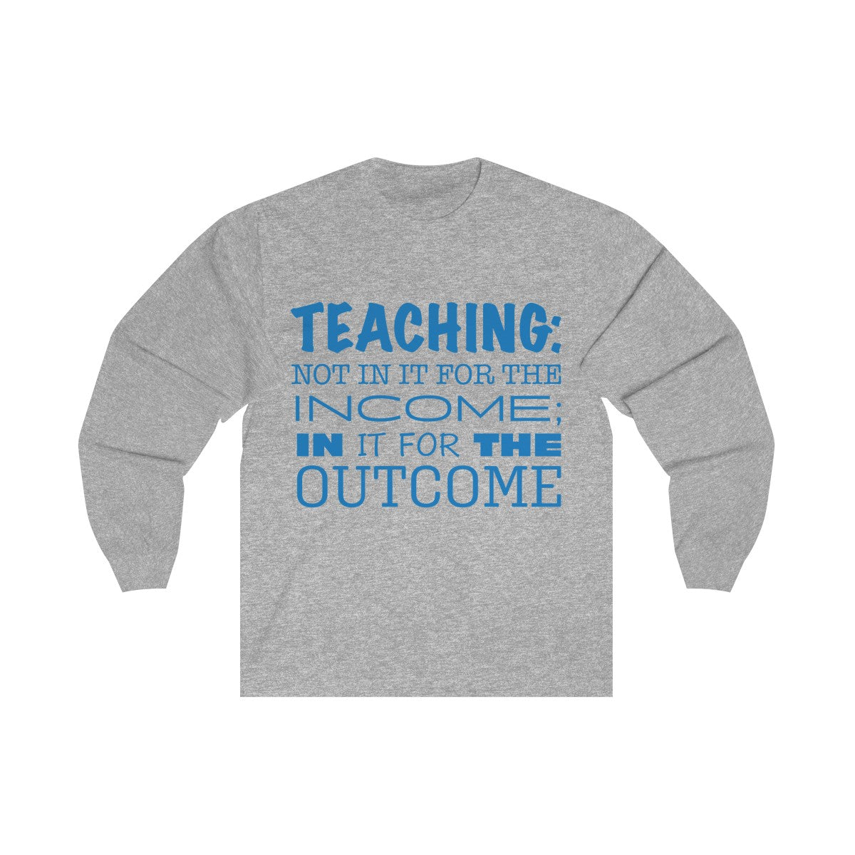 Teaching For The Outcome - Long Sleeve Tee