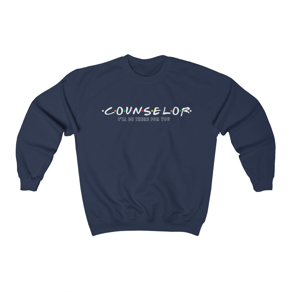 Counselor - I'll Be There For You - Crewneck Sweatshirt
